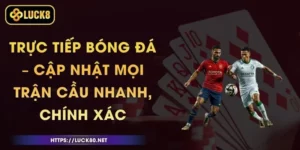 Trực Tiếp Bóng Đá – Cập Nhật Mọi Trận Cầu Nhanh, Chính Xác